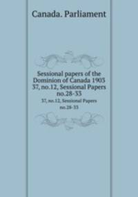 Sessional papers of the Dominion of Canada 1903. 37, no.12, Sessional Papers no.28-33