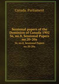 Sessional papers of the Dominion of Canada 1902. 36, no.8, Sessional Papers no.20-20a