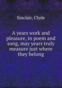 A years work and pleasure, in poem and song, may years truly measure just where they belong