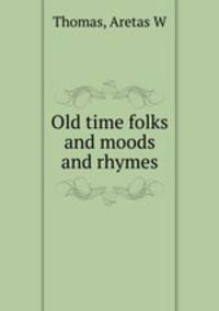 Old time folks and moods and rhymes