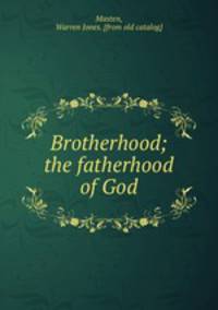 Brotherhood; the fatherhood of God