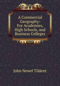 A Commercial Geography: For Academies, High Schools, and Business Colleges
