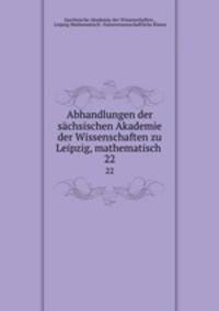 Abhandlungen der schsischen Akademie der Wissenschaften zu Leipzig, mathematisch .. 22