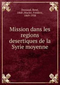 Mission dans les regions desertiques de la Syrie moyenne