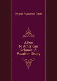 A Foe to American Schools: A Vacation Study