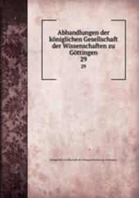 Abhandlungen der kniglichen Gesellschaft der Wissenschaften zu Gttingen. 29
