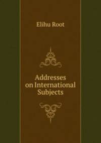 Addresses on International Subjects