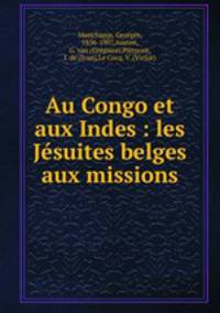 Au Congo et aux Indes : les Jsuites belges aux missions