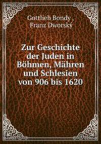 Zur Geschichte der Juden in Bhmen, Mhren und Schlesien von 906 bis 1620