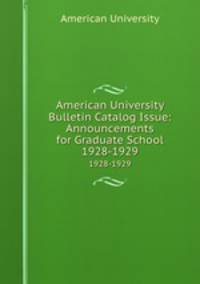 American University Bulletin Catalog Issue: Announcements for Graduate School. 1928-1929