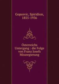sterreichs Untergang : die Folge von Franz Josefs Missregierung