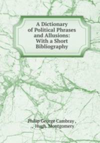 A Dictionary of Political Phrases and Allusions: With a Short Bibliography