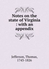 Notes on the state of Virginia : with an appendix