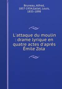 L`attaque du moulin : drame lyrique en quatre actes d`aprs mile Zola