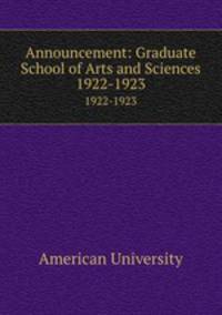 Announcement: Graduate School of Arts and Sciences. 1922-1923