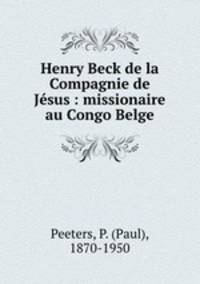 Henry Beck de la Compagnie de Jsus : missionaire au Congo Belge