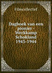 Dagboek van een pionier - Werkkamp Schokland 1943-1944