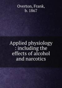 Applied physiology : including the effects of alcohol and narcotics