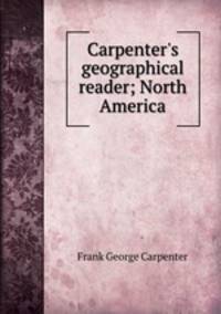Carpenter`s geographical reader; North America