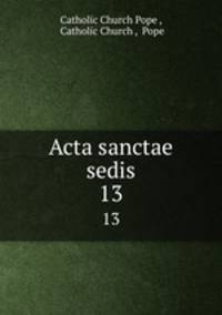 Acta sanctae sedis. 13
