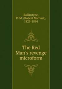 The Red Man`s revenge microform