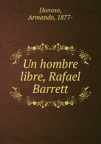 Un hombre libre, Rafael Barrett