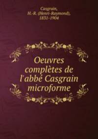 Oeuvres compltes de l`abb Casgrain microforme
