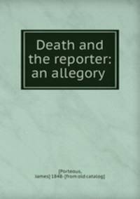 Death and the reporter: an allegory
