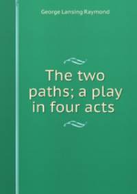 The two paths; a play in four acts
