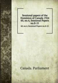Sessional papers of the Dominion of Canada 1924. 60, no.4, Sessional Papers no.8-21