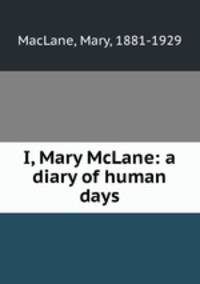 I, Mary McLane: a diary of human days