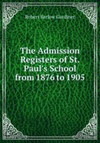 The Admission Registers of St. Paul`s School from 1876 to 1905