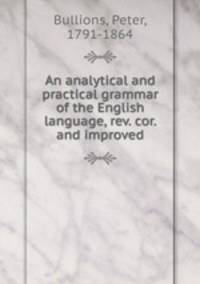An analytical and practical grammar of the English language, rev. cor. and improved