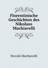 Florentinische Geschichten des Nikolaus Machiavelli