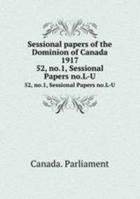 Sessional papers of the Dominion of Canada 1917. 52, no.1, Sessional Papers no.L-U