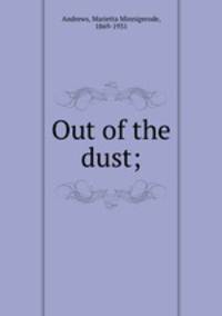 Out of the dust;