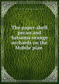The paper-shell pecan and Satsuma orange orchards on the Mobile plan