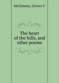 The heart of the hills, and other poems