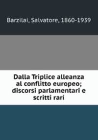 Dalla Triplice alleanza al conflitto europeo; discorsi parlamentari e scritti rari
