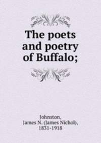 The poets and poetry of Buffalo;