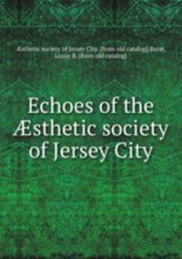 Echoes of the sthetic society of Jersey City
