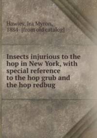 Insects injurious to the hop in New York, with special reference to the hop grub and the hop redbug