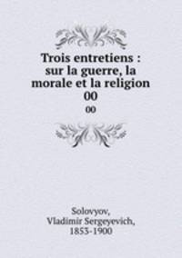 Trois entretiens : sur la guerre, la morale et la religion. 00