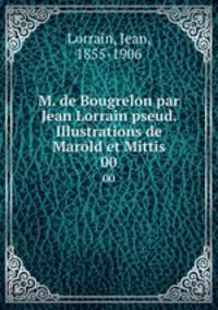 M. de Bougrelon par Jean Lorrain pseud. Illustrations de Marold et Mittis. 00
