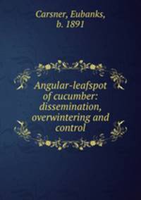 Angular-leafspot of cucumber: dissemination, overwintering and control