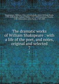 The dramatic works of William Shakspeare : with a life of the poet, and notes, original and selected. 7