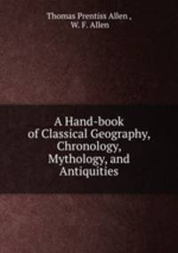 A Hand-book of Classical Geography, Chronology, Mythology, and Antiquities