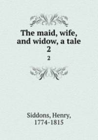 The maid, wife, and widow, a tale. 2