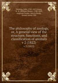 The philosophy of zoology, or, A general view of the structure, functions, and classification of animals. v 2 (1822)