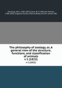 The philosophy of zoology, or, A general view of the structure, functions, and classification of animals. v 1 (1822)